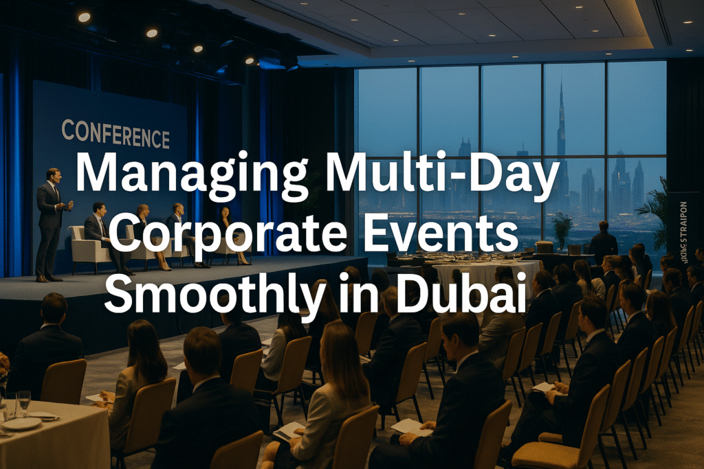 Managing Multi-Day Corporate Events Smoothly in Dubai