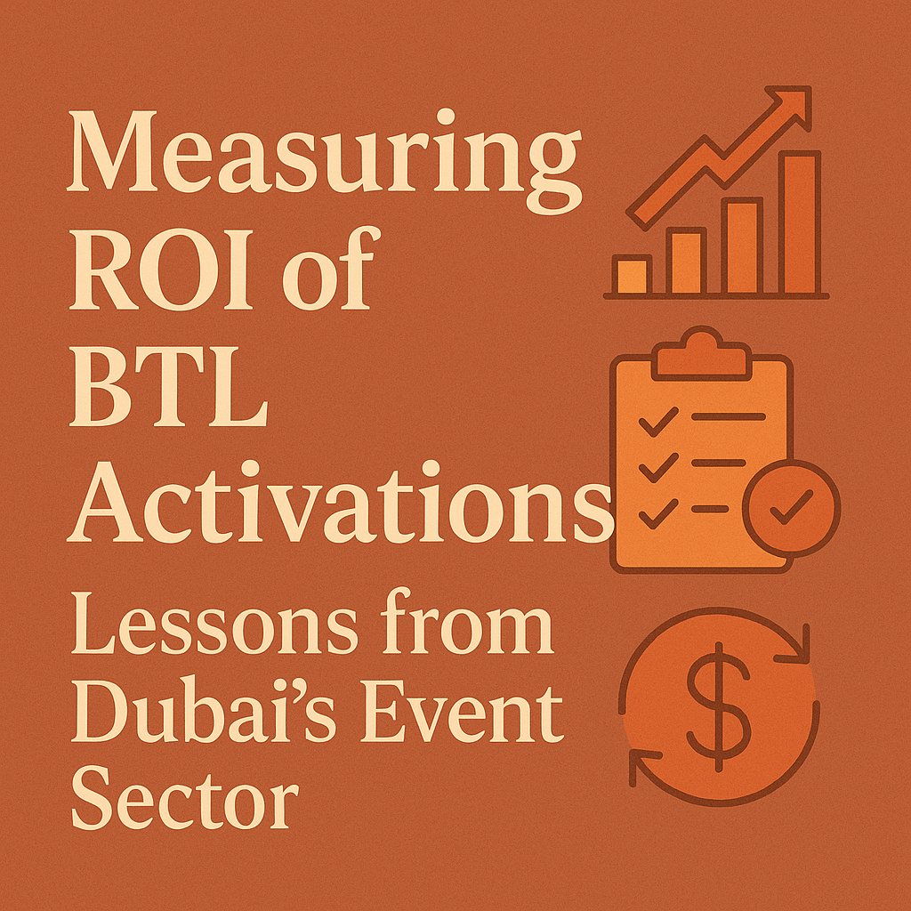Measuring ROI of BTL Activations: Lessons from Dubai’s Event Sector