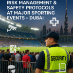 Risk Management and Safety Protocols for Major Sporting Events in Dubai