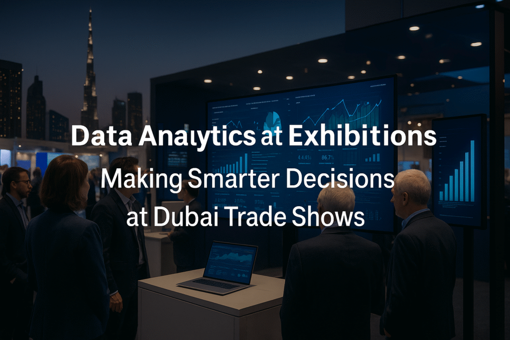 Data Analytics at Exhibitions: Making Smarter Decisions at Dubai Trade Shows
