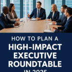 How to Plan a High-Impact Executive Roundtable