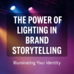 The Power of Lighting in Brand Storytelling