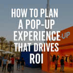 How to Plan a Pop-Up Experience That Drives ROI