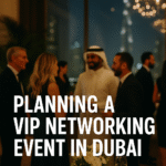 Planning a VIP Networking Event in Dubai