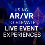 Using AR/VR to Elevate Live Event Experiences