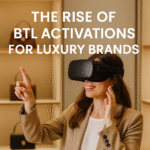 The Rise of BTL Activations for Luxury Brands