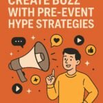 How to Create Buzz with Pre-Event Hype Strategies