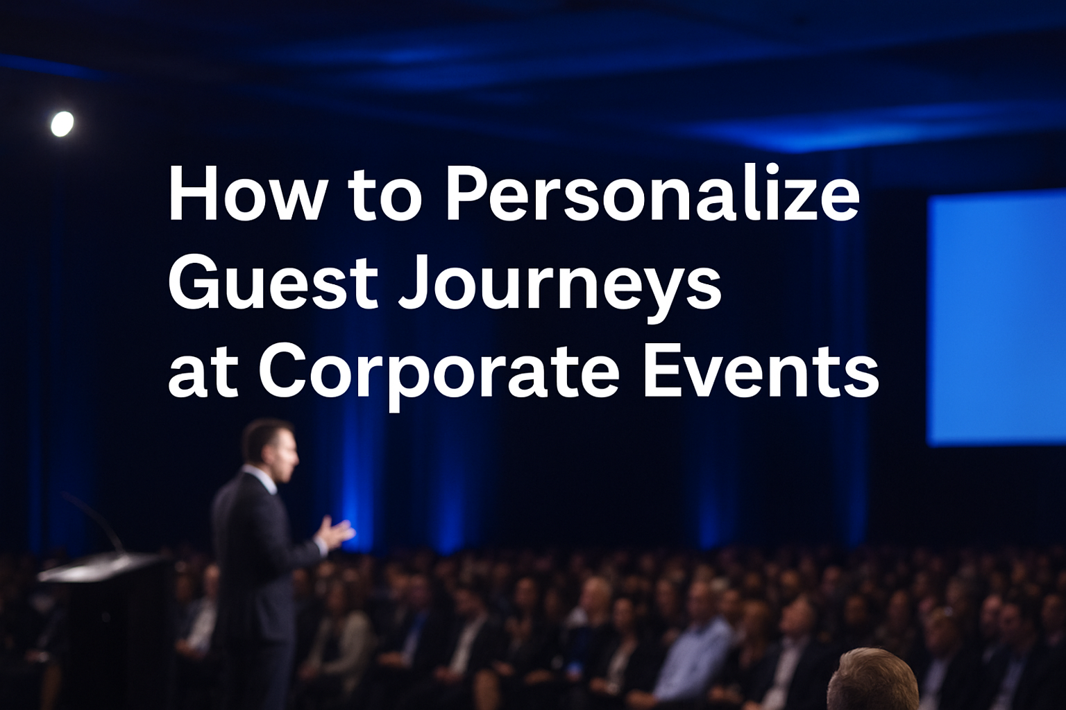 How to Personalize Guest Journeys at Corporate Events